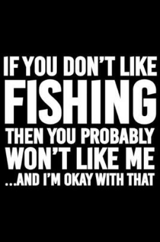 Cover of If You Don't Like Fishing Then You Probably Won't Like me And I'm Okay With That