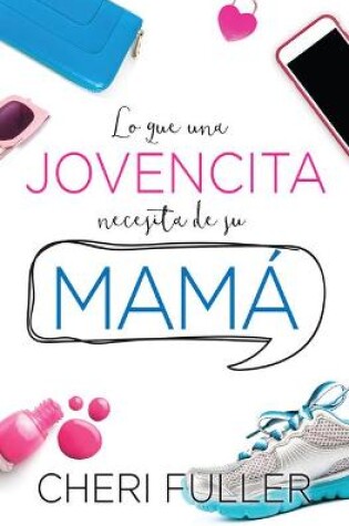 Cover of Lo Que Una Jovencita Necesita de Su Mama