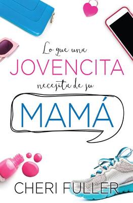 Book cover for Lo Que Una Jovencita Necesita de Su Mama