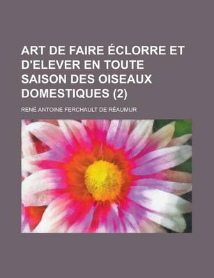 Book cover for Art de Faire Eclorre Et D'Elever En Toute Saison Des Oiseaux Domestiques (2)