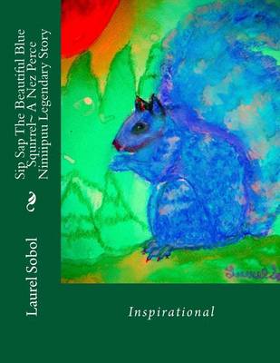 Cover of Sip Sap The Beautiful Blue Squirrel A Nez Perce Nimiipuu Legendary Story