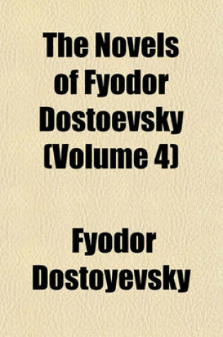 Cover of The Novels of Fyodor Dostoevsky (Volume 4)
