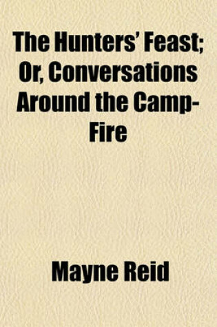 Cover of The Hunters' Feast; Or, Conversations Around the Camp-Fire