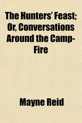 Book cover for The Hunters' Feast; Or, Conversations Around the Camp-Fire