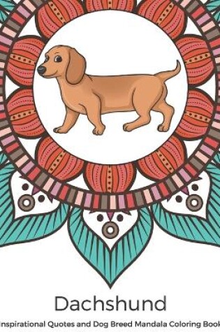 Cover of Dachshund Inspirational Quotes and Dog Breed Mandala Coloring Book
