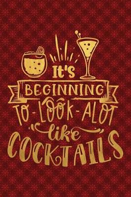 Cover of It's Beginning To Look Alot Like Cocktails