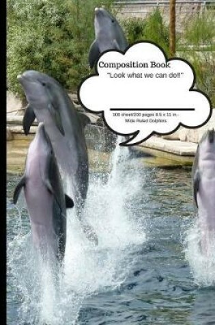 Cover of Composition Book Look What We Can Do Dolphin 100 Sheet/200 Pages