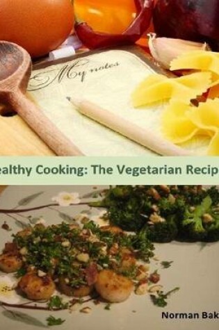 Cover of Healthy Cooking: The Vegetarian Recipes