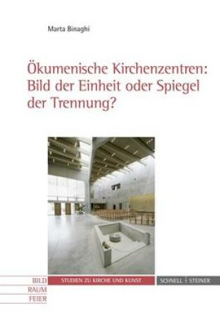 Cover of Okumenische Kirchenzentren: Bild Der Einheit Oder Spiegel Der Trennung?