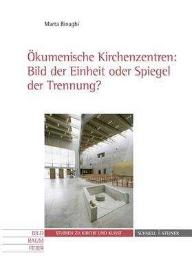 Cover of Okumenische Kirchenzentren: Bild Der Einheit Oder Spiegel Der Trennung?