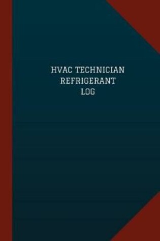 Cover of HVAC Technician Refrigerant Log (Logbook, Journal - 124 pages, 6" x 9")