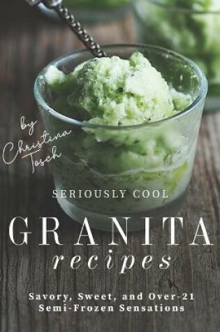 Cover of Seriously Cool Granita Recipes