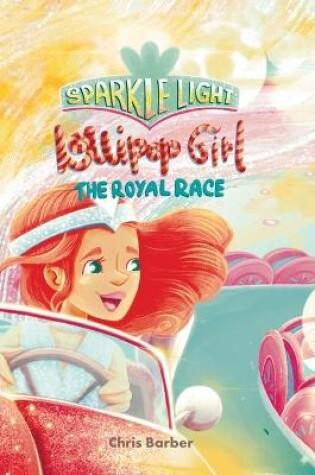 Cover of Sparkle Light Lollipop Girl The Royal Race