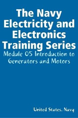 Cover of The Navy Electricity and Electronics Training Series: Module 05 Introduction to Generators and Motors