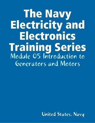 Book cover for The Navy Electricity and Electronics Training Series: Module 05 Introduction to Generators and Motors