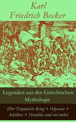 Book cover for Legenden aus der Griechischen Mythologie (Der Trojanische Krieg + Odysseus + Achilleus + Herakles und viel mehr)