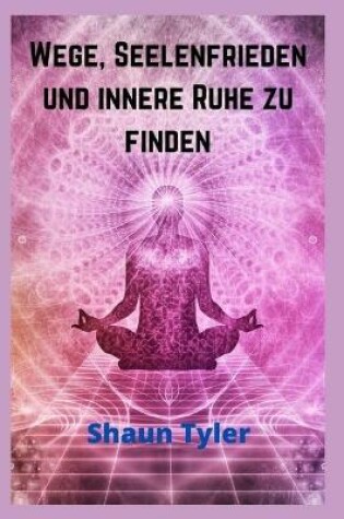 Cover of Wege, Seelenfrieden und innere Ruhe zu finden