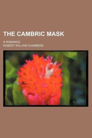 Cover of The Cambric Mask; A Romance