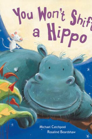 Cover of You Won't Shift A Hippo