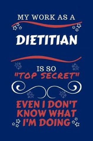Cover of My Work As A Dietitian Is So Top Secret Even I Don't Know What I'm Doing