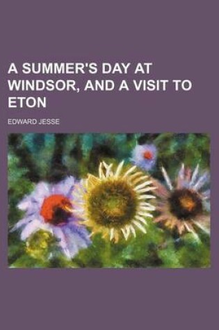 Cover of A Summer's Day at Windsor, and a Visit to Eton