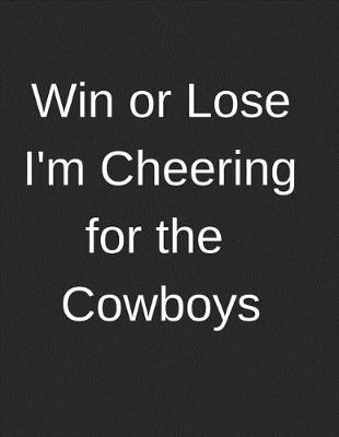 Book cover for Win or Lose I'm Cheering for the Cowboys