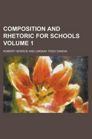 Cover of Composition and Rhetoric for Schools Volume 1