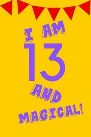 Cover of I Am 13 and Magical!