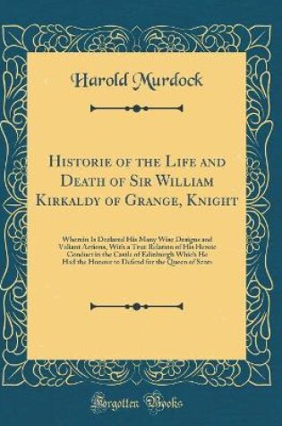 Cover of Historie of the Life and Death of Sir William Kirkaldy of Grange, Knight