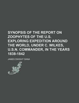 Book cover for Synopsis of the Report on Zoophytes of the U.S. Exploring Expedition Around the World, Under C. Wilkes, U.S.N. Commander, in the Years 1838-1842