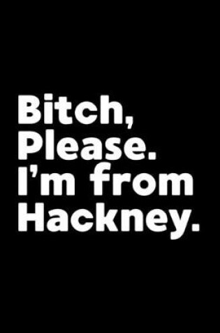 Cover of Bitch, Please. I'm From Hackney.