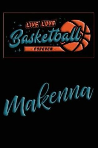 Cover of Live Love Basketball Forever Makenna