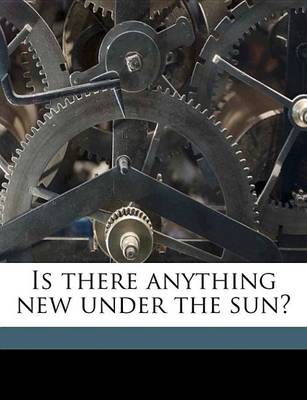 Book cover for Is There Anything New Under the Sun?