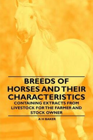 Cover of Breeds of Horses and Their Characteristics - Containing Extracts from Livestock for the Farmer and Stock Owner