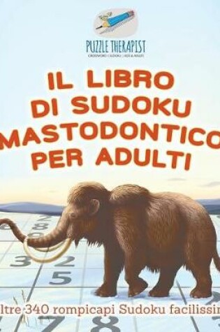 Cover of Il libro di Sudoku mastodontico per adulti oltre 340 rompicapi Sudoku facilissimi