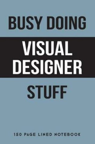 Cover of Busy Doing Visual Designer Stuff