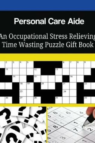 Cover of Personal Care Aide An Occupational Stress Relieving Time Wasting Puzzle Gift Book