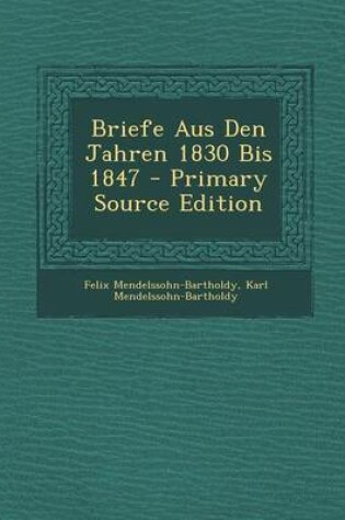 Cover of Briefe Aus Den Jahren 1830 Bis 1847 - Primary Source Edition