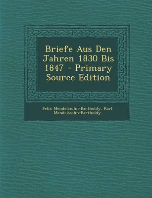 Book cover for Briefe Aus Den Jahren 1830 Bis 1847 - Primary Source Edition