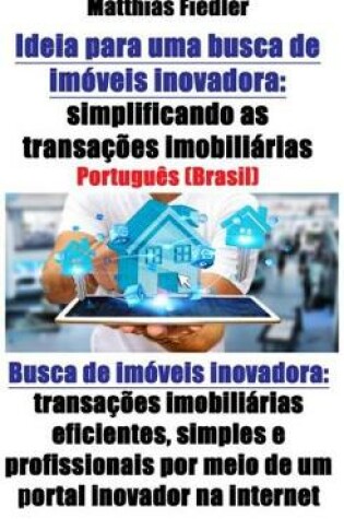 Cover of Ideia Para Uma Busca de Imóveis Inovadora: Simplificando as Transações Imobiliárias: Busca de Imóveis Inovadora