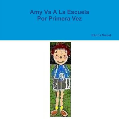 Book cover for Amy Va A La Escuela Por Primera Vez