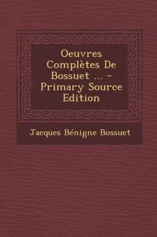Cover of Oeuvres Completes de Bossuet ... - Primary Source Edition