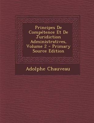 Book cover for Principes de Competence Et de Juridiction Administratives, Volume 2 - Primary Source Edition
