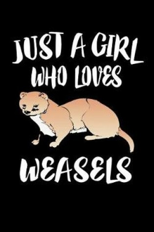 Cover of Just A Girl Who Loves Weasels