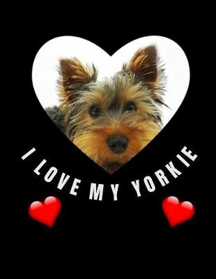 Book cover for I Love My Yorkie Dog Notebook Journal Black 150 College Ruled Pages 8.5 X 11