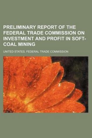 Cover of Preliminary Report of the Federal Trade Commission on Investment and Profit in Soft-Coal Mining