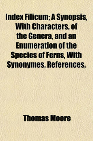 Cover of Index Filicum; A Synopsis, with Characters, of the Genera, and an Enumeration of the Species of Ferns, with Synonymes, References,