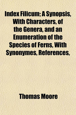 Book cover for Index Filicum; A Synopsis, with Characters, of the Genera, and an Enumeration of the Species of Ferns, with Synonymes, References,