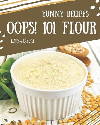 Book cover for Oops! 101 Yummy Flour Recipes