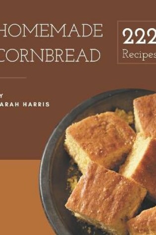 Cover of 222 Homemade Cornbread Recipes